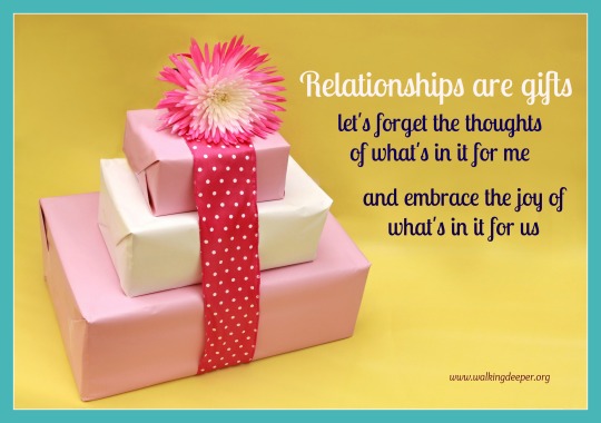 Relationships are gifts